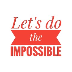''Let's do the impossible'' Lettering