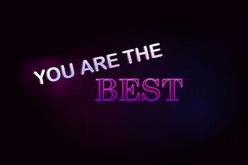 You are the best. Motivational inscription. Neon text on a black background.
