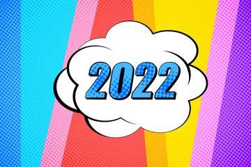Colorful background with 2022 speech bubbles. Pop art creative concept New Year comic book magazine cover. Cartoon halftone retro pattern. Abstract template design, empty bubble.