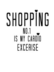 Slogan print design 'Shopping ia my cardio excerise' 