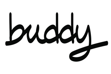 Buddy handwritten inscription. Black text Buddy  Isolated on white background. Vector illustration design for greeting, banner,