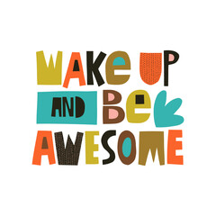 Wake up and be awesome hand drawn lettering. Colourful paper application style. Vector illustration for lifestyle poster. Life coaching phrase for a personal growth.