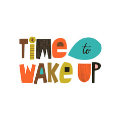 Time to wake up  hand drawn lettering. Colourful paper application style. Vector illustration for lifestyle poster. Life coaching phrase for a personal growth.