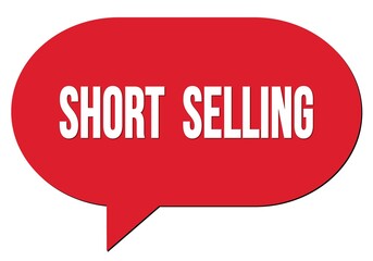 SHORT  SELLING text written in a red speech bubble