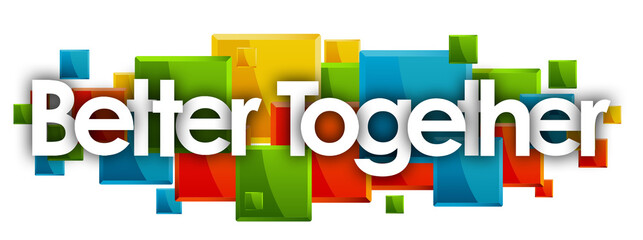 Better Together word in colored rectangles background