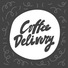 Coffee delivery. Hand drawn sticker bubble white speech logo. Good for tee print, as a sticker, for notebook cover. Calligraphic lettering vector illustration in flat style.