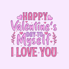 Happy Valentine's day to myself, I Love You