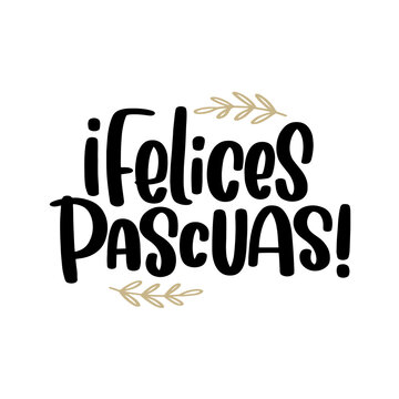Felices Pascuas greeting sign in Spanish, which translates Happy Easter. Simple vector calligraphy text in Espanol with botanical laurel decorations for card, iron on or banner.