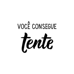 You can do it, try in Portuguese. Lettering. Ink illustration. Modern brush calligraphy.