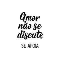 Love is not discussed, supported in Portuguese. Lettering. Ink illustration. Modern brush calligraphy.