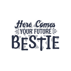 Here comes your future bestie - valentines day lettering design
