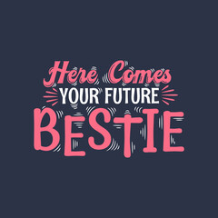 Here comes your future bestie - valentines day lettering design