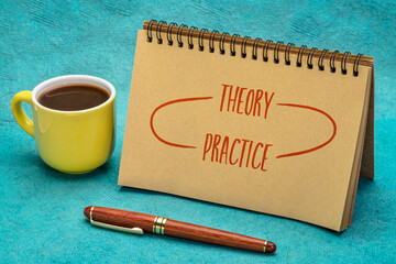 theory and practice concept - handwriting in a sketchbook with a cup of coffee, science and business