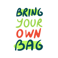 Fototapeta premium Bring Your Own Bag hand lettering slogan . Eco-friendly concept vector illustration. 