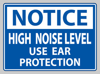 Notice Sign High Noise Level Use Ear Protection on White Background