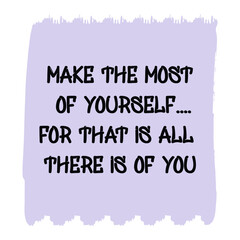  Make the most of yourself....for that is all there is of you. Vector Quote

