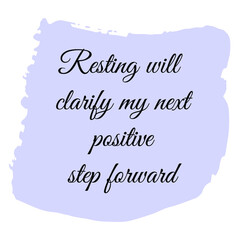 Resting will clarify my next positive step forward. Vector Quote
