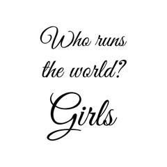 Who runs the world Girls. Vector Quote
