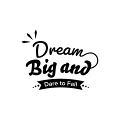 Dream Big and Dare to Fail. For fashion shirts, poster, gift, or other printing press. Motivation quote.