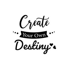 Create Your Own Destiny. For fashion shirts, poster, gift, or other printing press. Motivation quote.