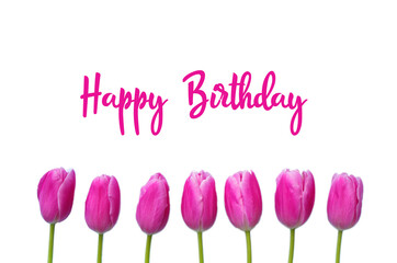 Happy birthday text with pink tulips on white background. Greeting card in Tulips, beautiful spring bouquet. Flower delivery, congratulation card. 