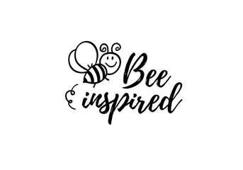 Bee inspired phrase with doodle bee on white background. Lettering poster, card design or t-shirt, textile print. Inspiring motivation quote placard.
