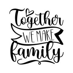 Together We Make Family - motivational calligraphy isolated white background. 