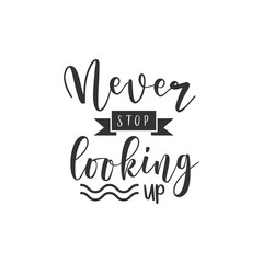 Fototapeta premium Never Stop Looking Up. For fashion shirts, poster, gift, or other printing press. Motivation quote. Inspiration Quote.