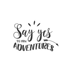 Say Yes to New Adventures. For fashion shirts, poster, gift, or other printing press. Motivation quote. Inspiration Quote.