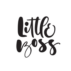 Little boss vector calligraphy lettering text. Hand drawn kids modern quote and brush pen lettering isolated on white. Children design greeting cards, invitation print, baby t-shirt