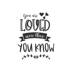 You Are Loved More Thank You Know. For fashion shirts, poster, gift, or other printing press. Motivation Quote. Inspiration Quote.