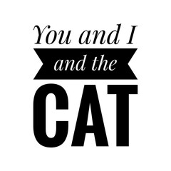 Obraz premium ''You and I and the cat'' Lettering