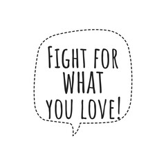 ''Fight for what you love'' Lettering