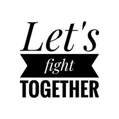 ''Let's fight together'' Lettering