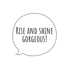 ''Rise and shine gorgeous'' Lettering