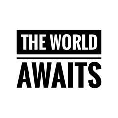 ''The world awaits'' Lettering