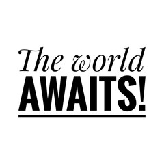 ''The world awaits'' Lettering