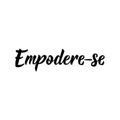 Empower yourself in Portuguese. Lettering. Ink illustration. Modern brush calligraphy.