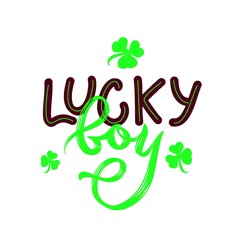 Fototapeta premium Lucky boy quote with green clover leaf. St. Patrick s day concept. Vector phrase for t shirt print, poster, greeting card. Hand calligraphy lettering