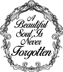 A Beautiful Soul Is Never Forgotten