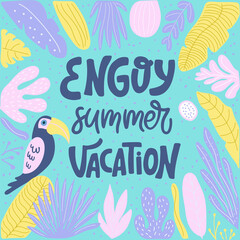 Lettering composition about summer - enjoy summer vacation - in vector graphics, on a green background with colorful leaves. For the design of posters, prints on t-shirts, covers, bags