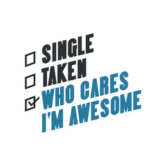 Who cares, I'm awesome. Valentine's day quote design for single