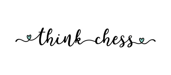 Hand sketched THINK CHESS quote as ad, web banner. Lettering  for poster, label, sticker, flyer, header