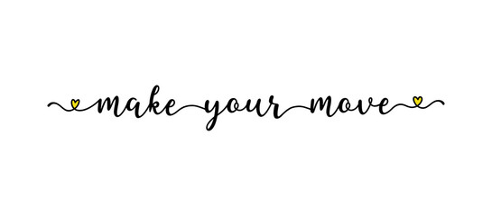 Hand sketched MAKE YOUR MOVE quote as ad, web banner. Lettering  for poster, label, sticker, flyer, header