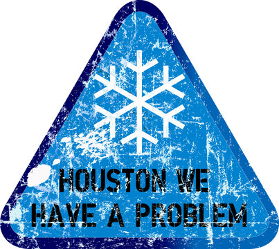 Frost And Snow Storm In Texas USA Grungy Winter Warning Sign,houston We Have A Problem