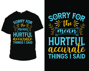 Sorry for the mean hurtful accurate things I said t-shirt design, t-shirt design template, mug,