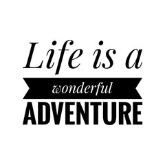 ''Life is a wonderful adventure'' Lettering