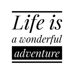 ''Life is a wonderful adventure'' Lettering