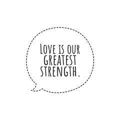 ''Love is our greatest strength'' Lettering
