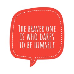 ''The braver one is who dares to be himself'' Lettering